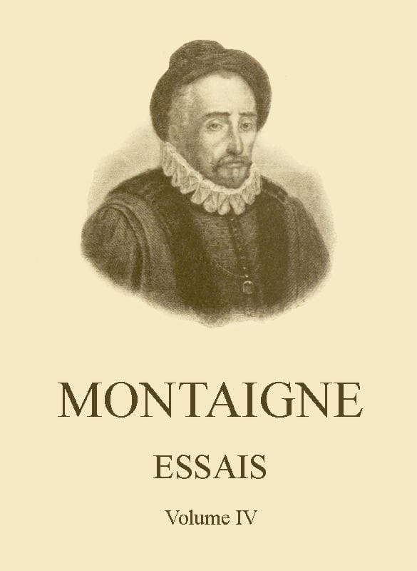 Essais De Montaigne (self-Édition) - Volume IV