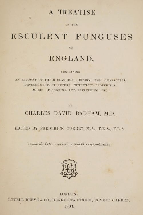 A Treatise on the Esculent Funguses of England: Containing an Account of Their Classical History, Uses, Characters, Development, Structure, Nutritious Properties, Modes of Cooking and Preserving, Etc.
