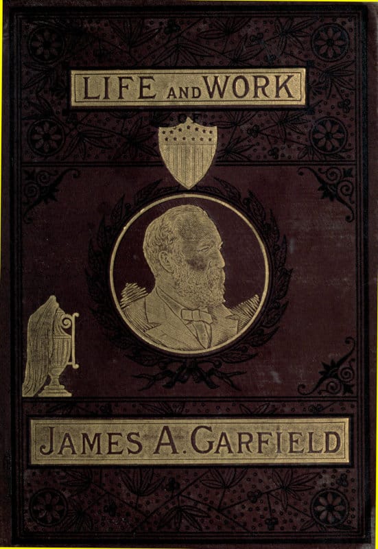 The Life and Work of James A. Garfield, Twentieth President of the United…