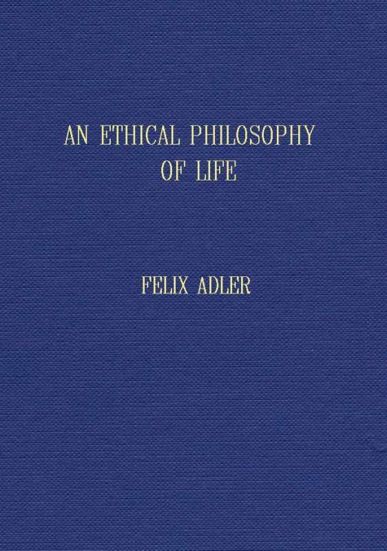 An ethical philosophy of life presented in its main outlines