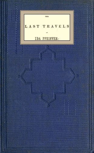 The last travels of Ida Pfeiffer: inclusive of a visit to Madagascar, with…