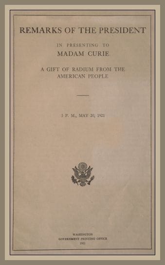 Remarks of the President in Presenting to Madam Curie a Gift of Radium from the…