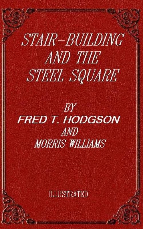 Stair-building and the steel square : A manual of practical instruction in the…