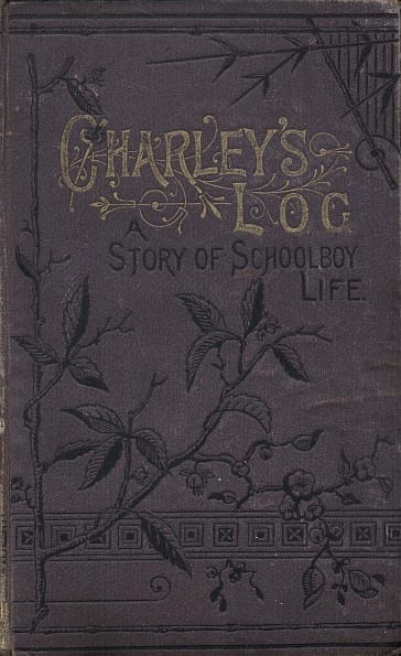 Charley's Log: A Story of Schoolboy Life