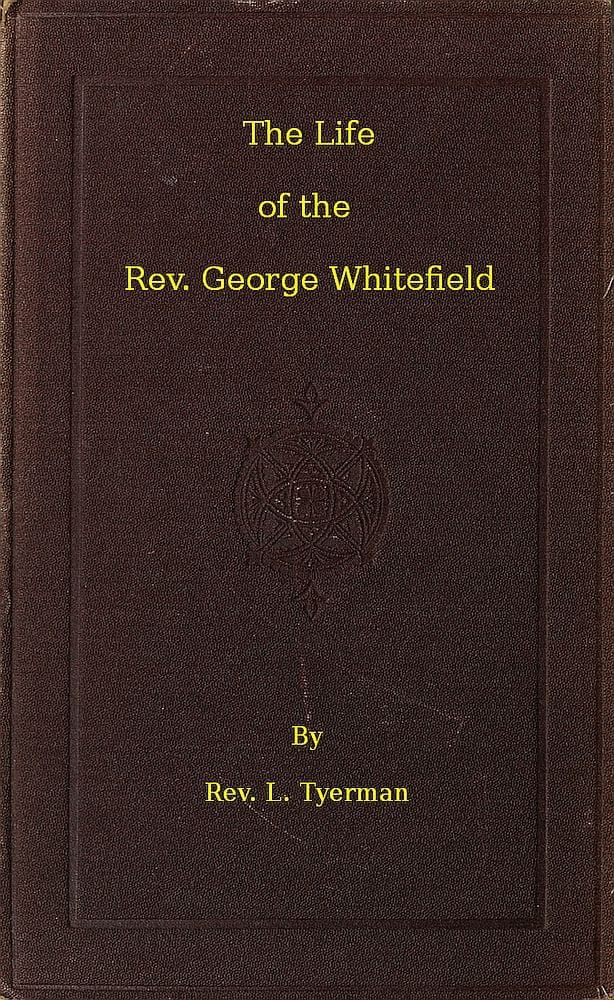 The Life of the Rev. George Whitefield, Volume 2 (of 2)