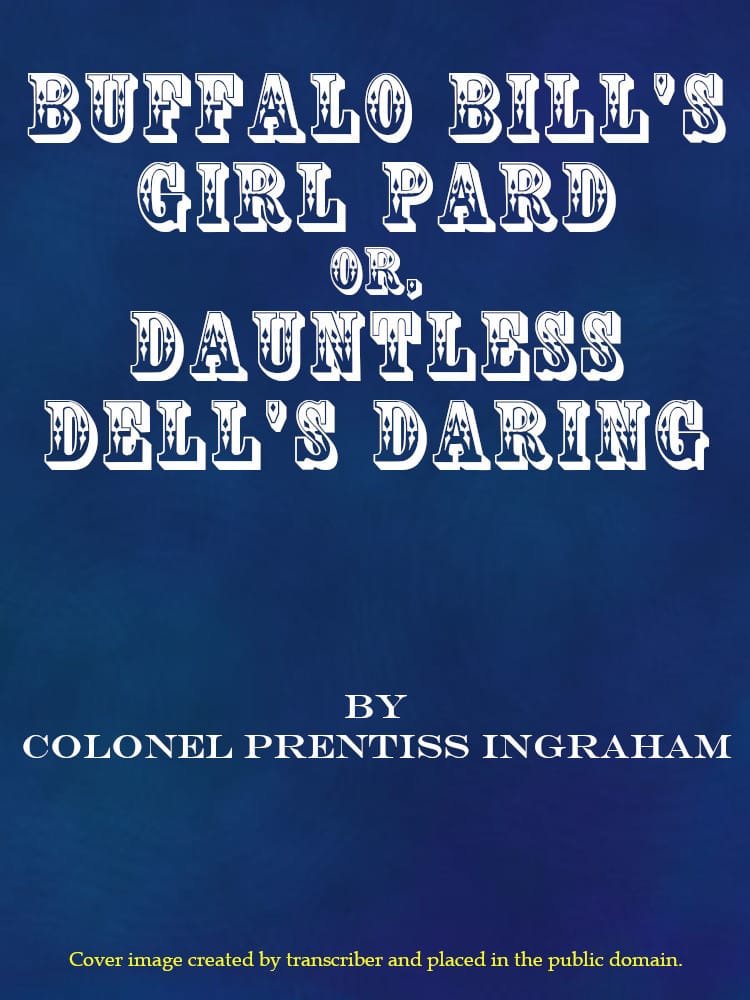Buffalo Bill's Girl Pard; Or, Dauntless Dell's Daring