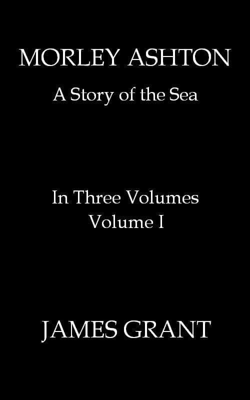 Morley Ashton: A Story of the Sea. Volume 1 (of 3)