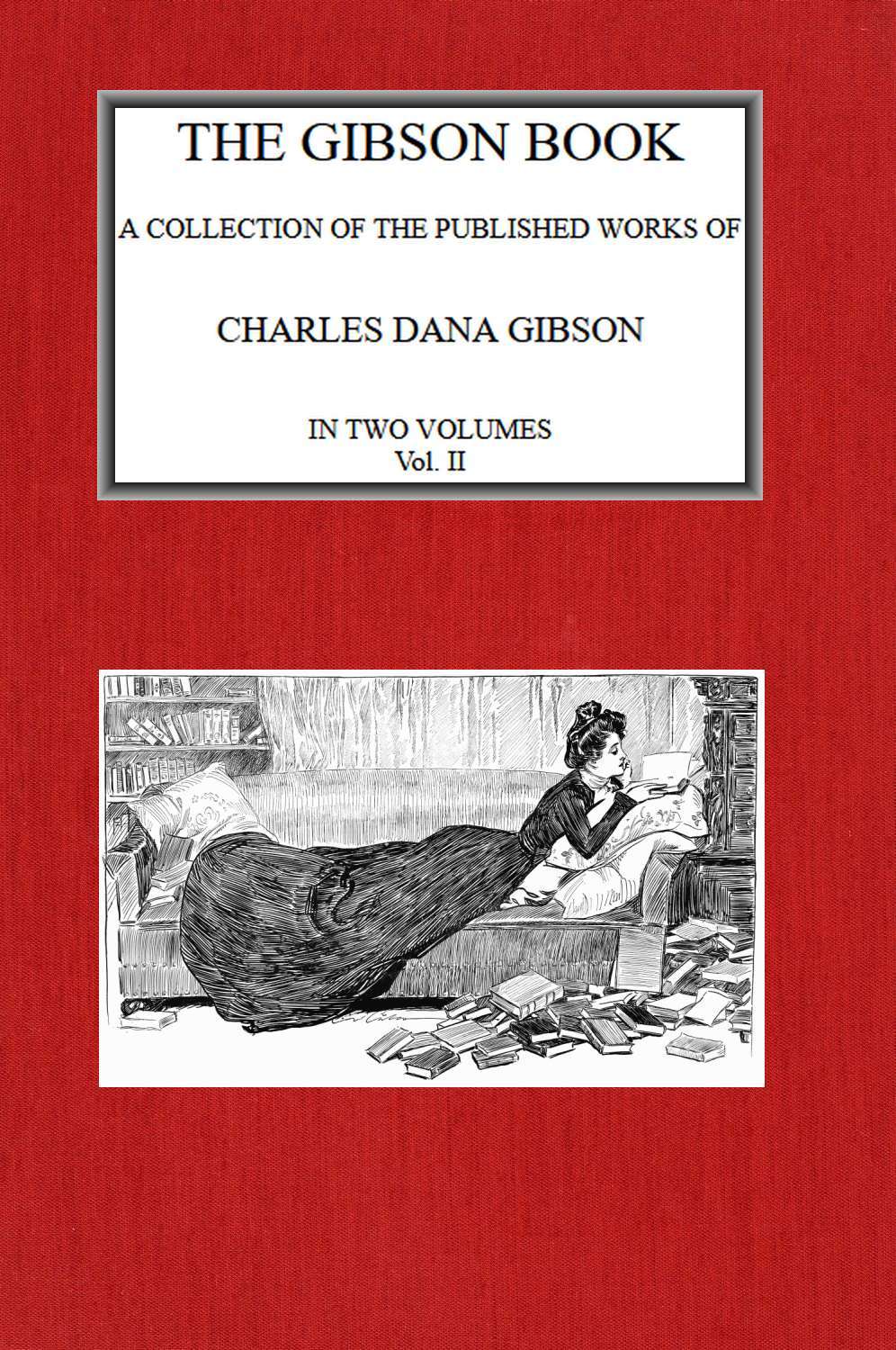 The Gibson Book: A Collection of Published Works of Charles Dana Gibson. Vol.…