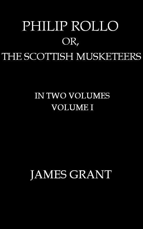 Philip Rollo; or, the Scottish Musketeers, Vol. 1 (of 2)