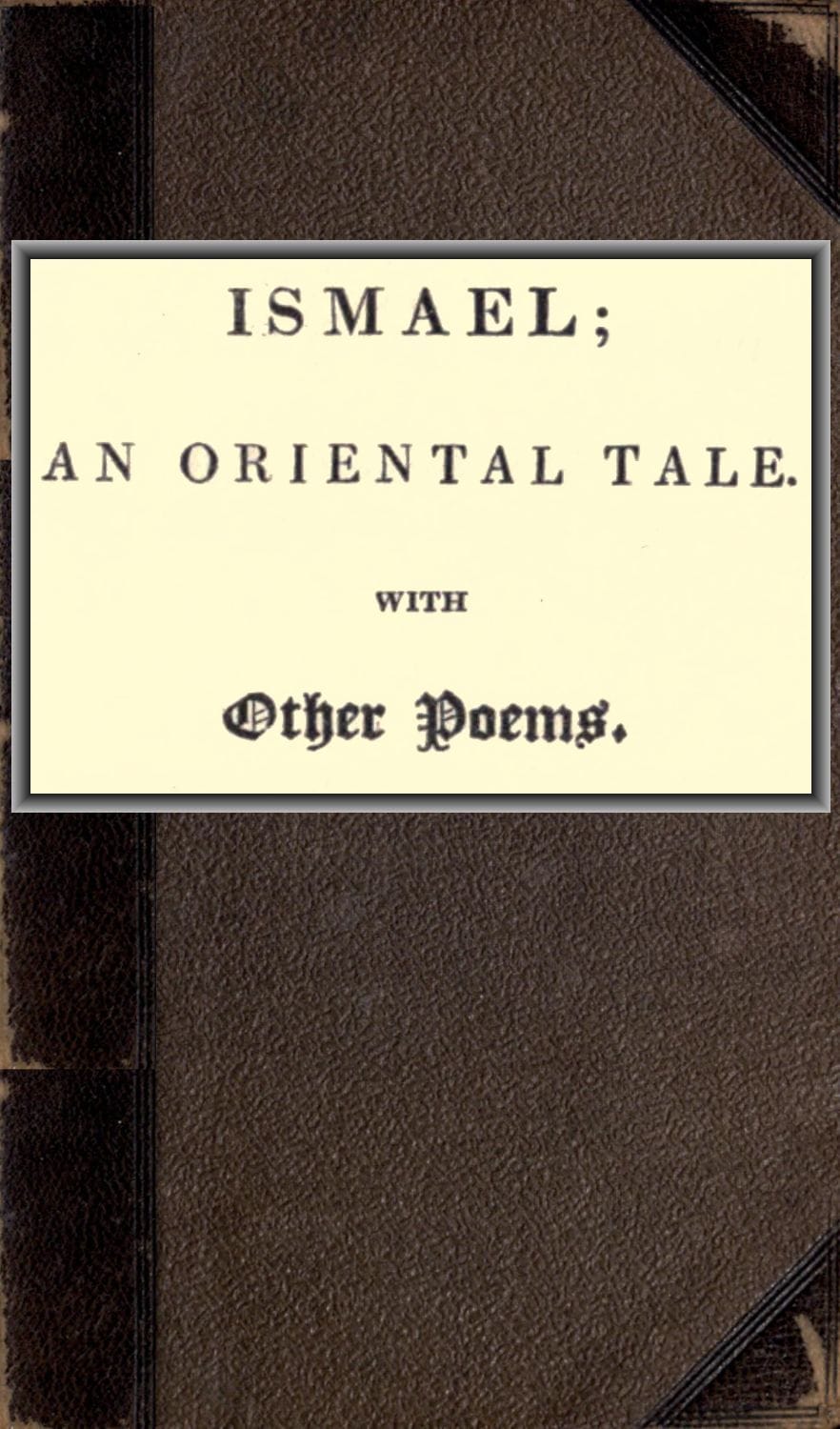 Ismael; an oriental tale. With other poems