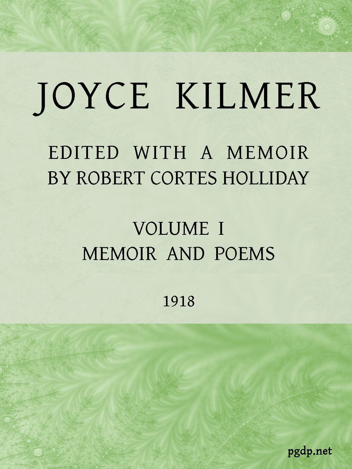 Joyce Kilmer :  poems, essays and letters in two volumes. Volume 1, memoirs and…