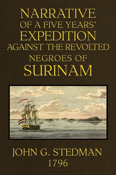 Narrative, of a five years' expedition against the Revolted Negroes of Surinam,…
