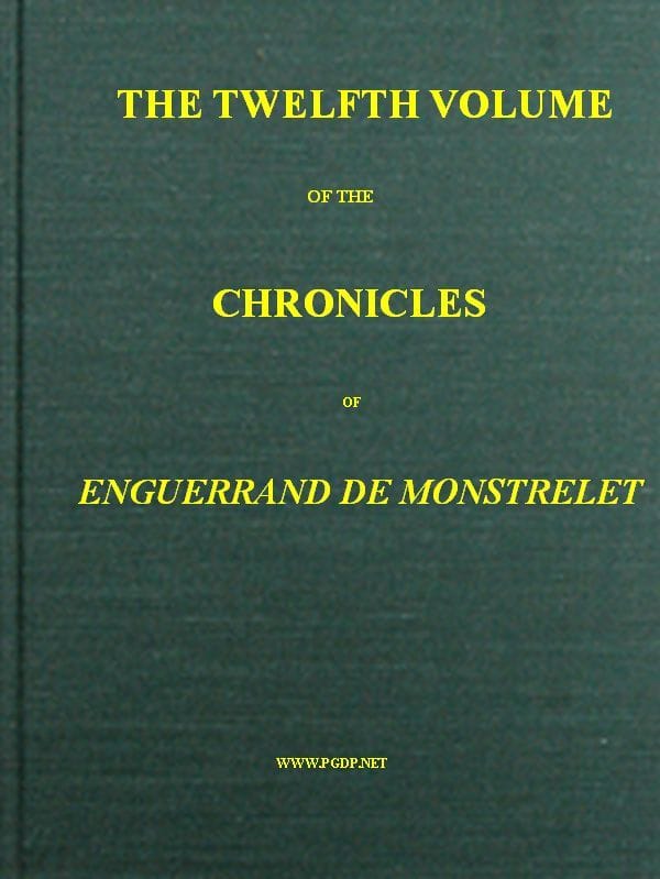 The chronicles of Enguerrand de Monstrelet, Vol. 12 [of 13] :  containing an…