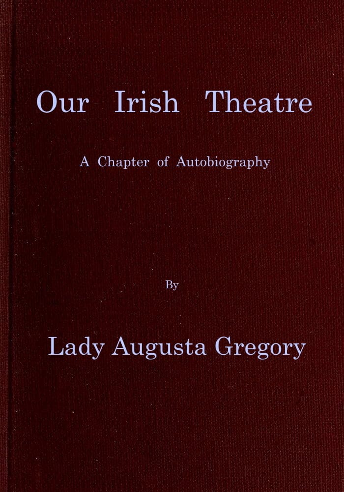 Our Irish Theatre: A chapter of autobiography