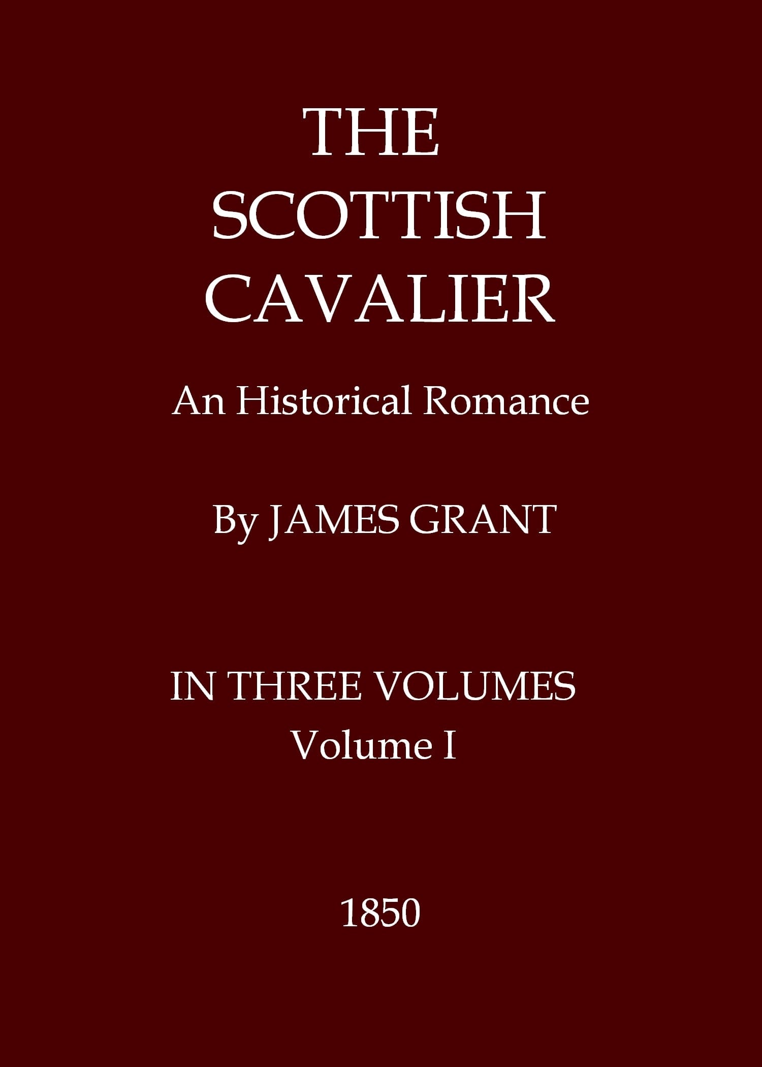 The Scottish Cavalier: An Historical Romance, Volume 1 (of 3)