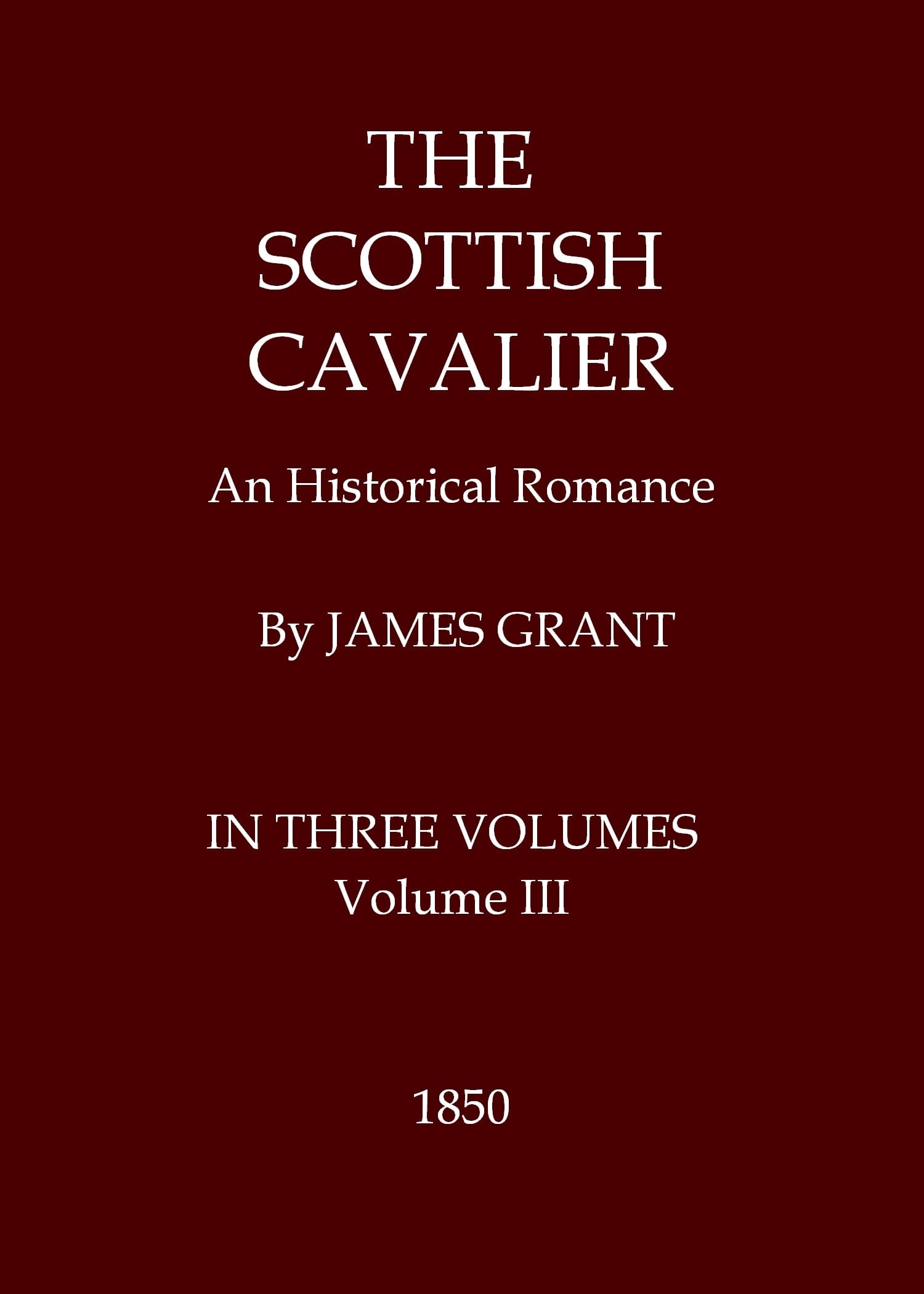 The Scottish Cavalier: An Historical Romance, Volume 3 (of 3)