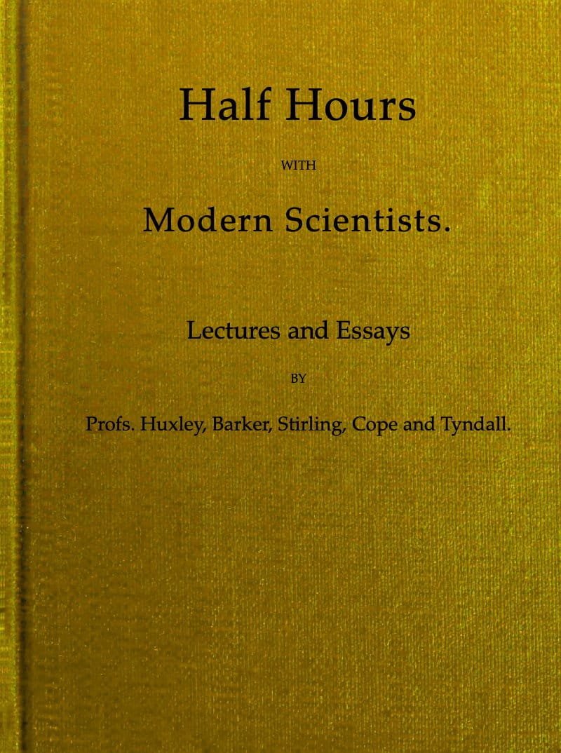 Half Hours With Modern Scientists: Lectures and Essays
