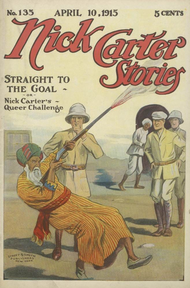 Nick Carter Stories No. 135. April 10, 1915; Straight to the Goal; Or, Nick…