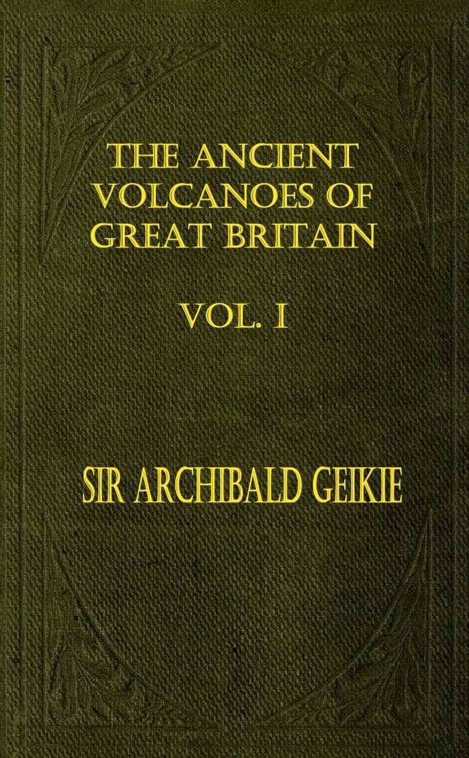 The Ancient Volcanoes of Great Britain, Volume 1 (of 2)