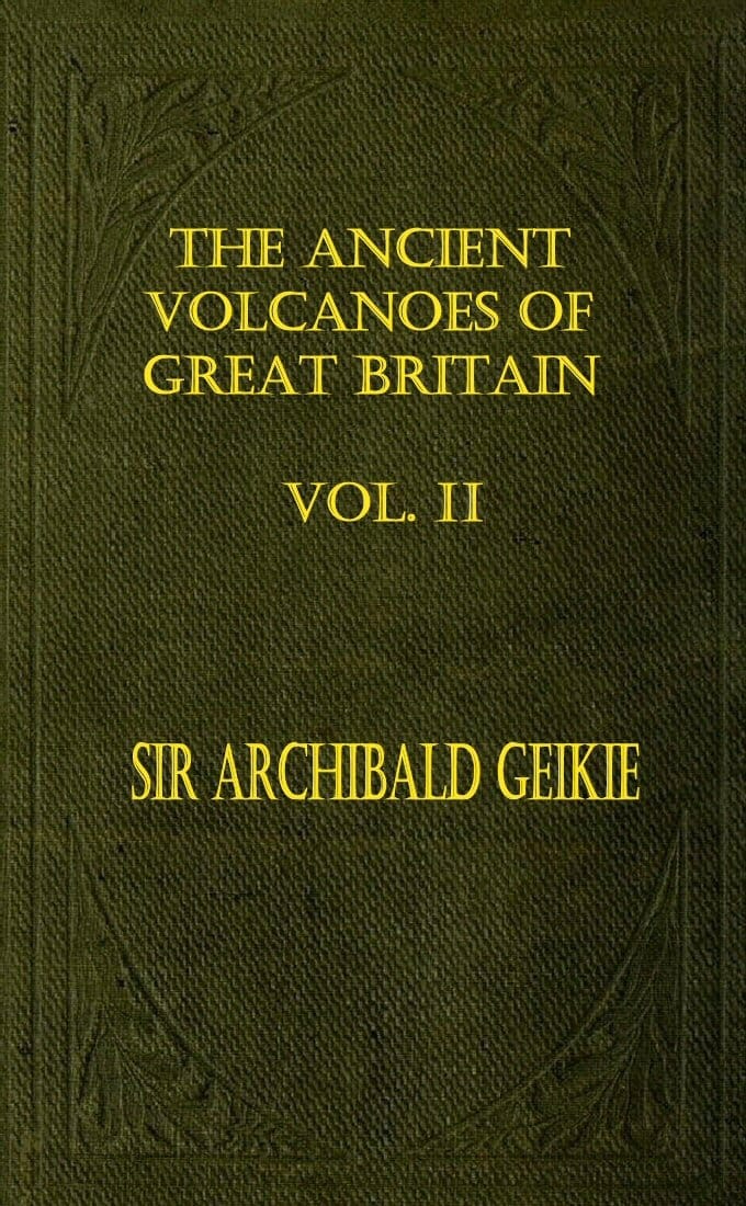 The Ancient Volcanoes of Great Britain, Volume 2 (of 2)