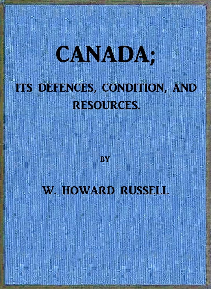 Canada; its Defences, Condition, and Resources