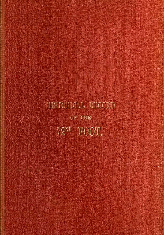 Historical Record of the Seventy-Second Regiment, or the Duke of Albany's Own…