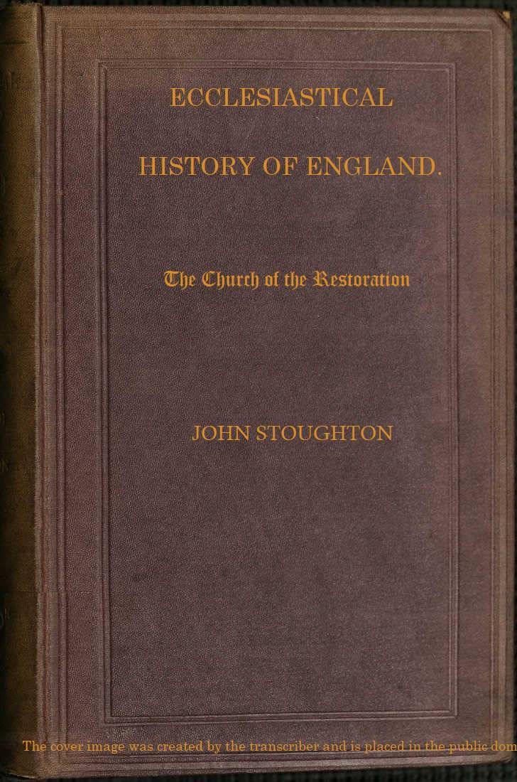 Ecclesiastical History of England, Volume 4—the Church of the Restoration [Part 2]