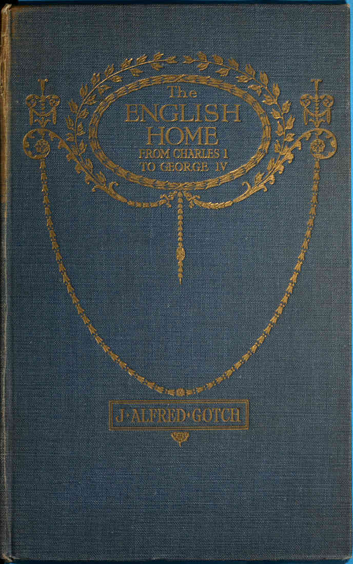 The English Home from Charles I. to George Iv.its Architecture, Decoration and Garden Design