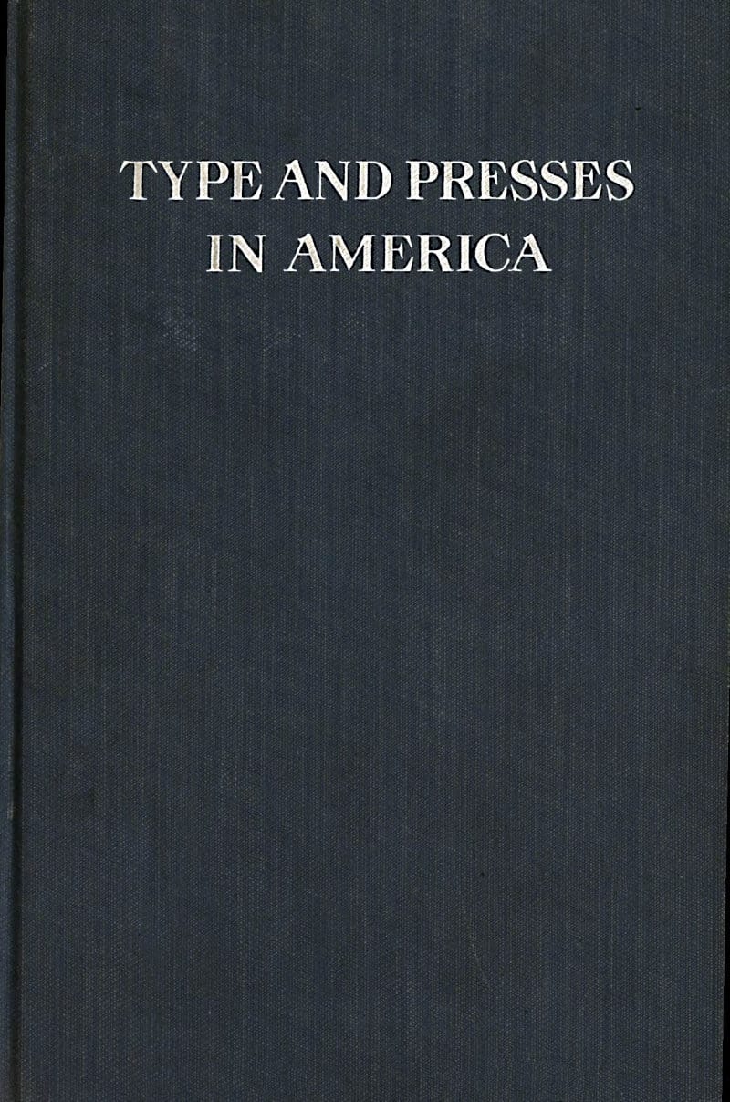 Type and Presses in America: A Brief Historical Sketch of the Development of Type Casting and Press Building in the United States