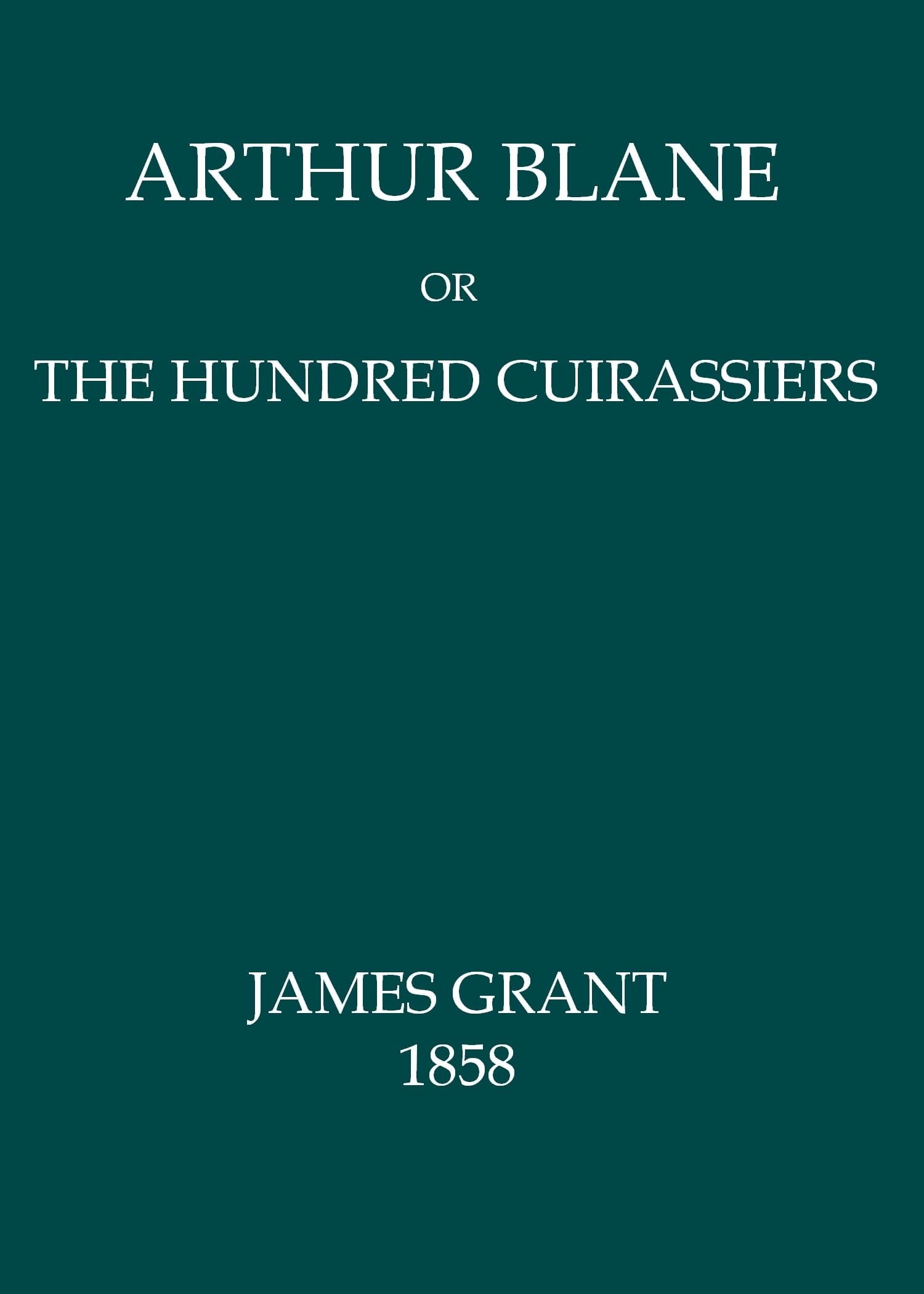 Arthur Blane; Or, The Hundred Cuirassiers