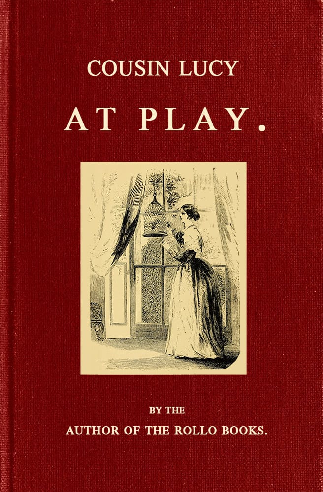 Cousin Lucy at Play: By the Author of the Rollo Books