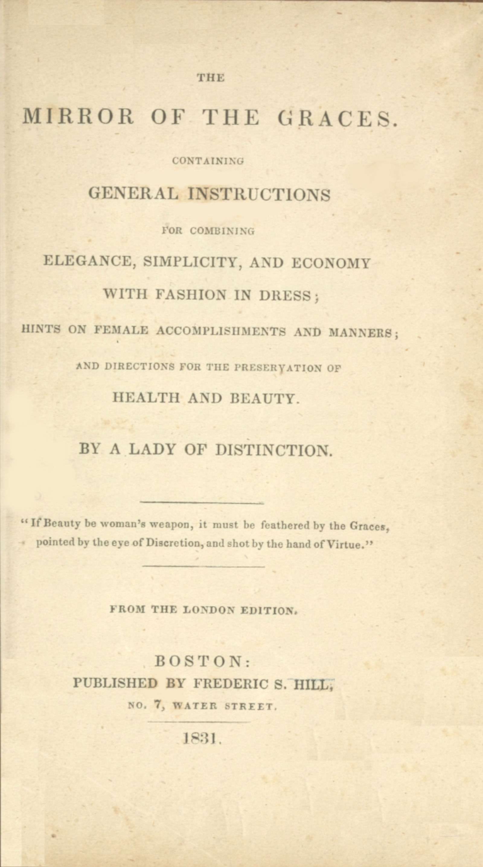 The Mirror of the Graces: Containing General Instructions for Combining Elegance, Simplicity, and Economy with Fashion in Dress; Hints on Female Accomplishments and Manners; And Directions for the Preservation of Health and Beauty