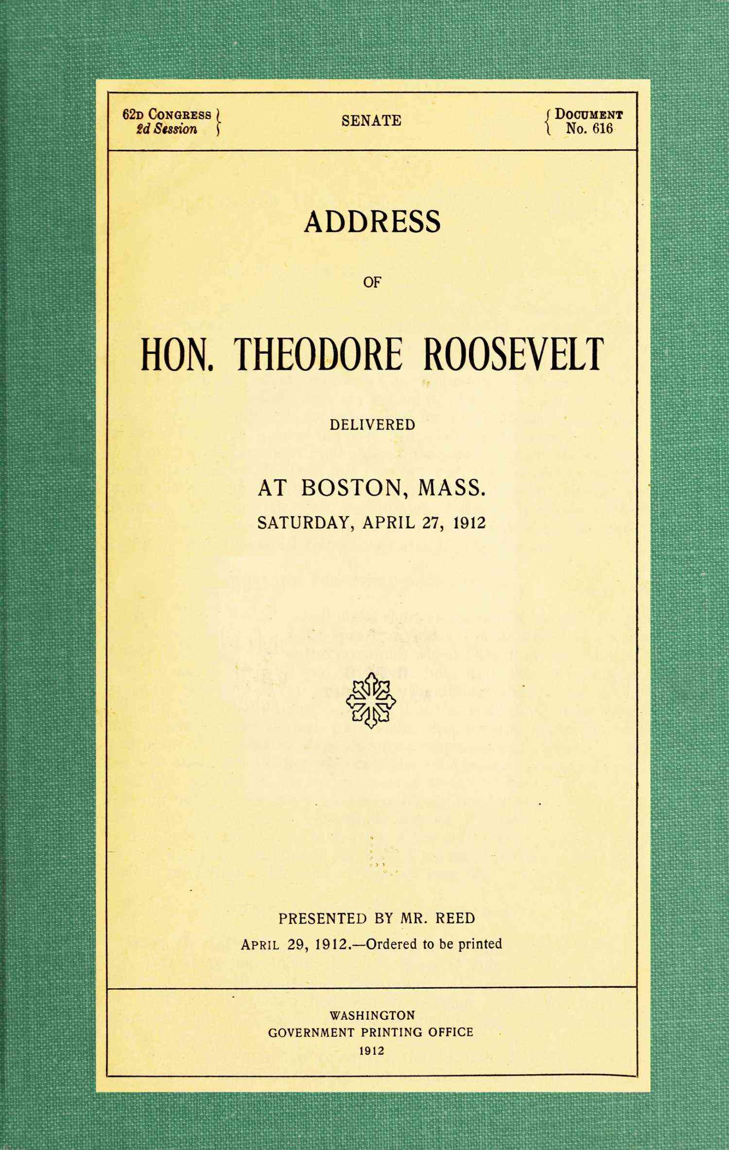 Address of Hon. Theodore Roosevelt, Delivered at Boston, Mass., Saturday, April 27, 1912