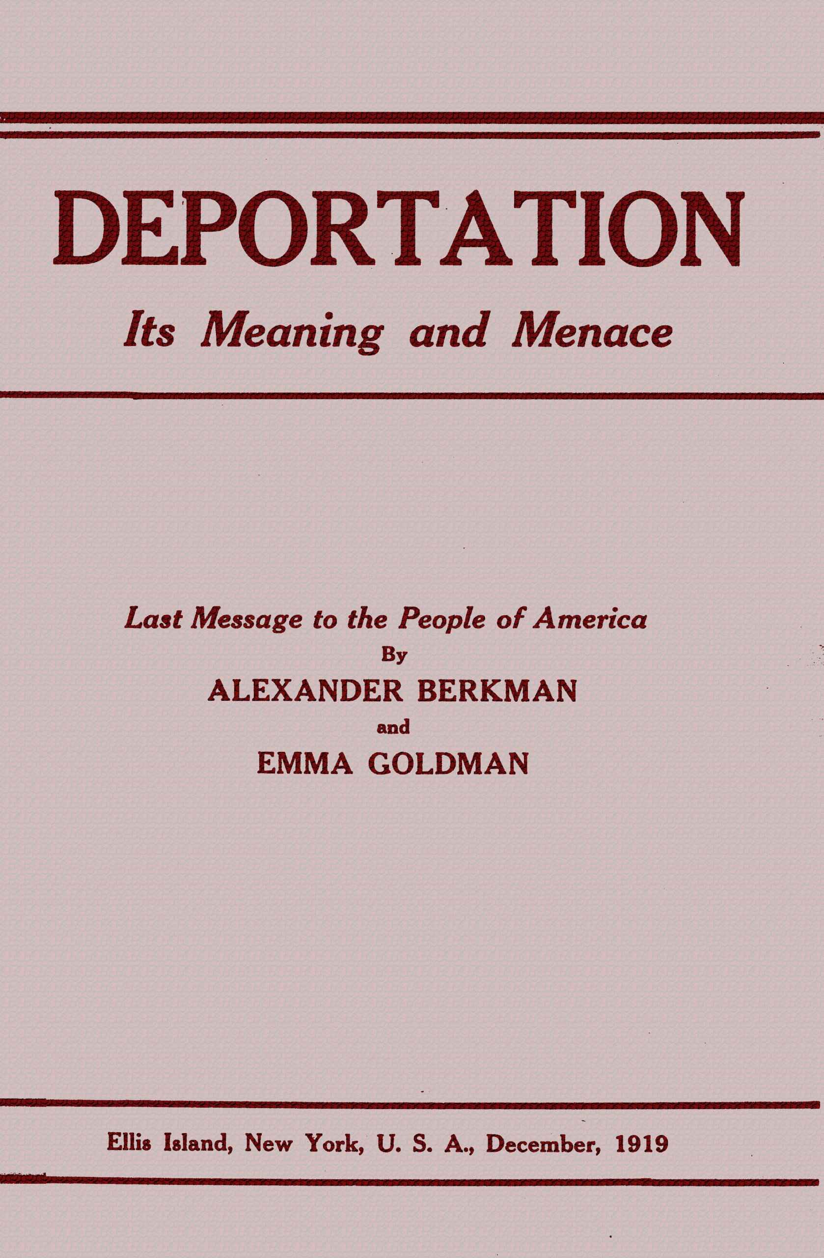 Deportation, Its Meaning and Menacelast Message to the People of America by Alexander Berkman and Emma Goldman