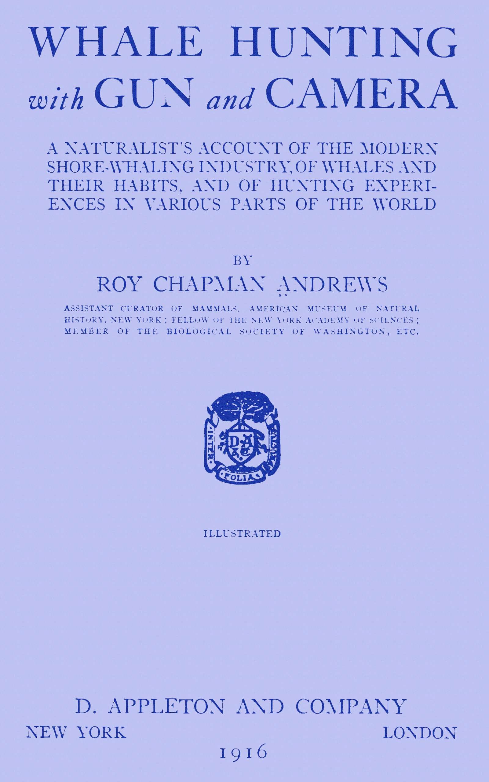 Whale Hunting with Gun and Camera: A Naturalist's Account of the Modern Shore-Whaling Industry, of Whales and Their Habits, and of Hunting Experiences in Various Parts of the World
