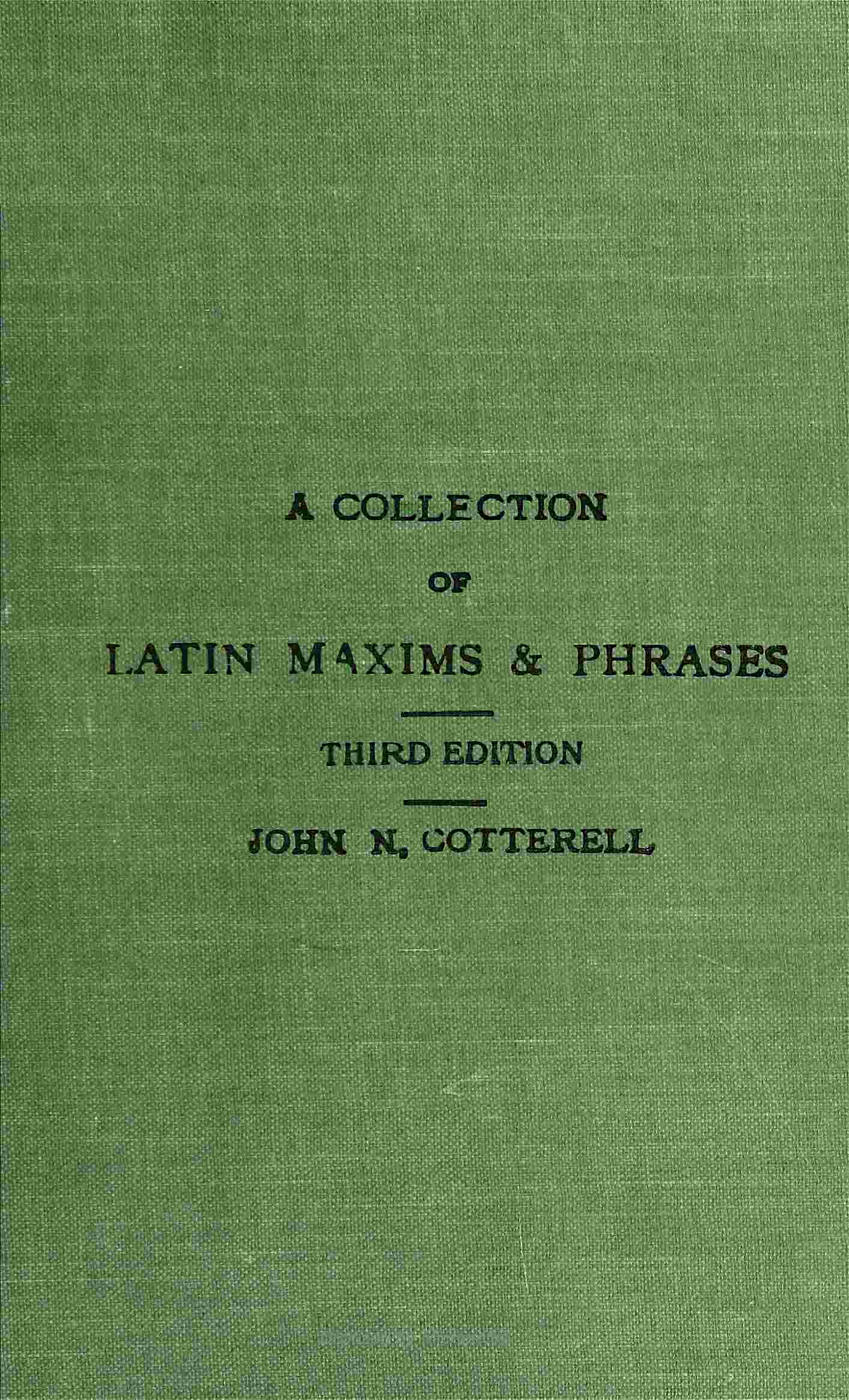 A Collection of Latin Maxims and Phrases Literally Translatedintended for the Use of Students for All Legal Examinations