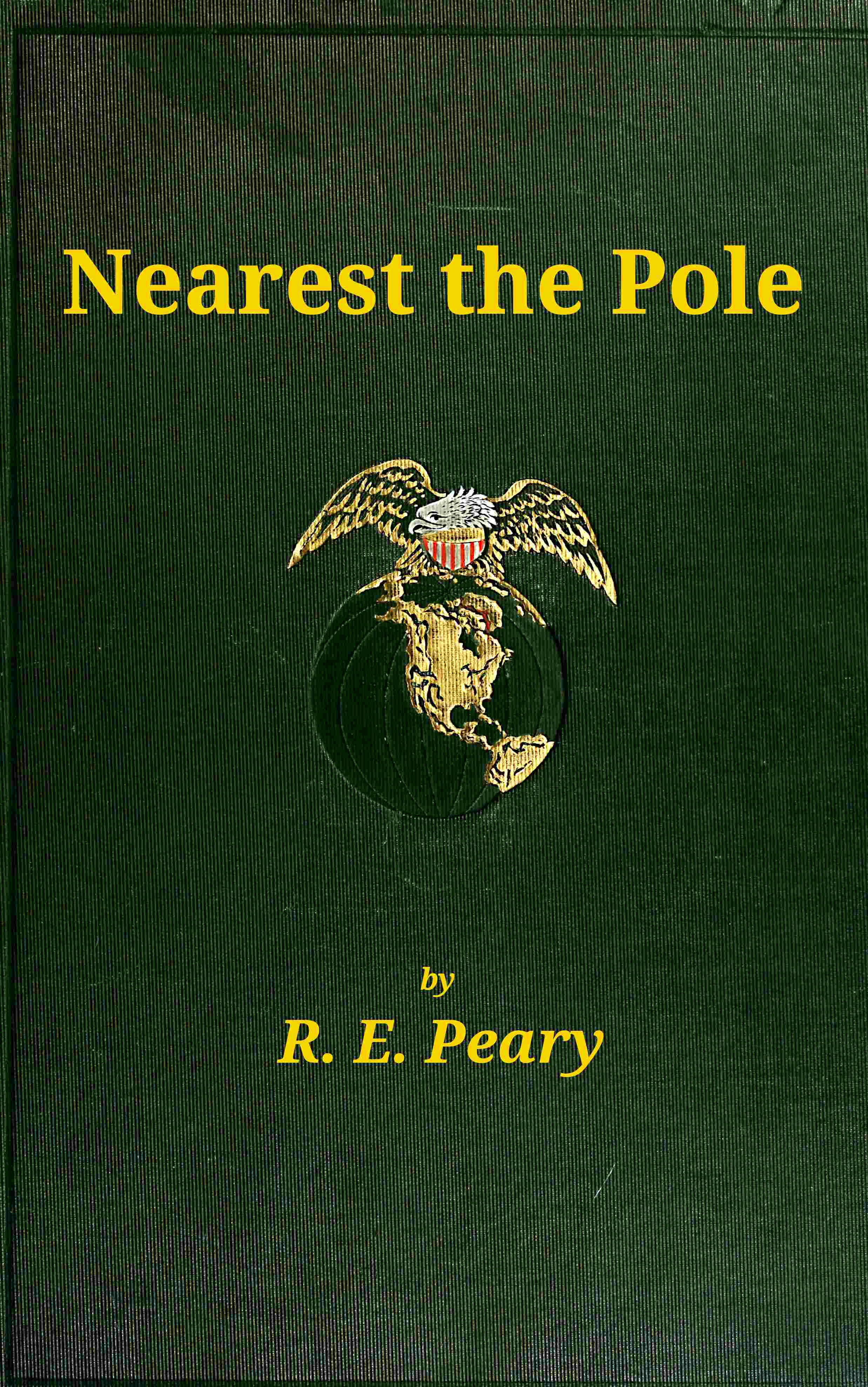 Nearest the Polea Narrative of the Polar Expedition of the Peary Arctic Club in the S.s. Roosevelt, 1905-1906