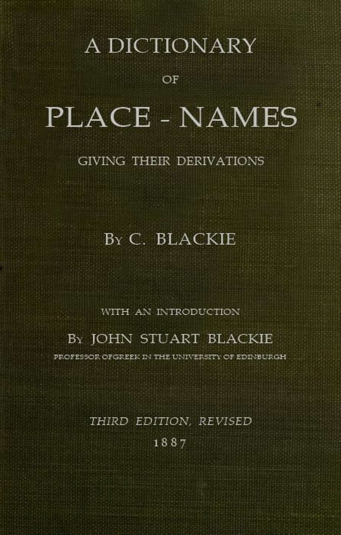 Geographical Etymology: A Dictionary of Place-Names Giving Their Derivations