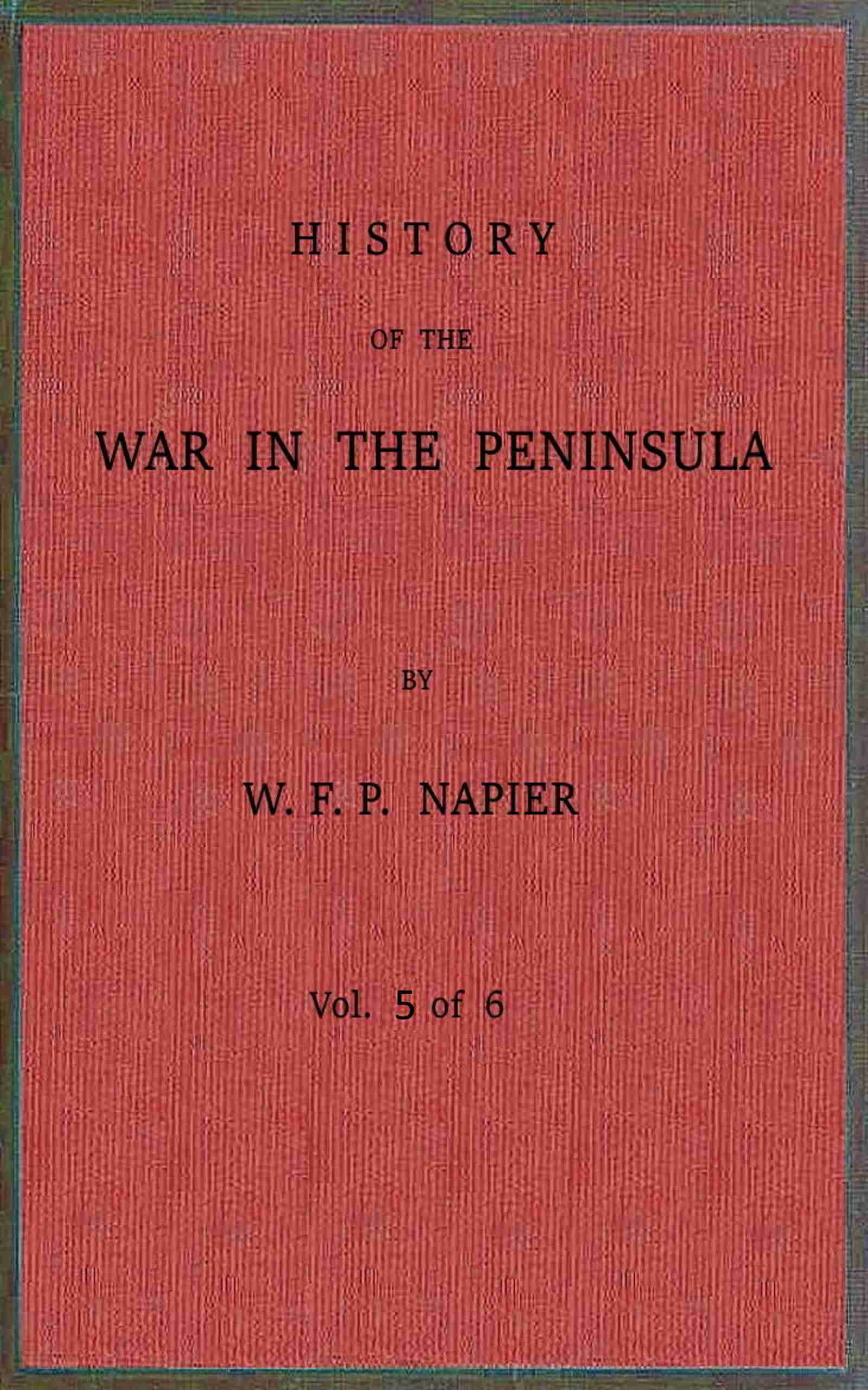 History of the War in the Peninsula and in the South of France from the Year 1807 to the Year 1814, Vol. 5