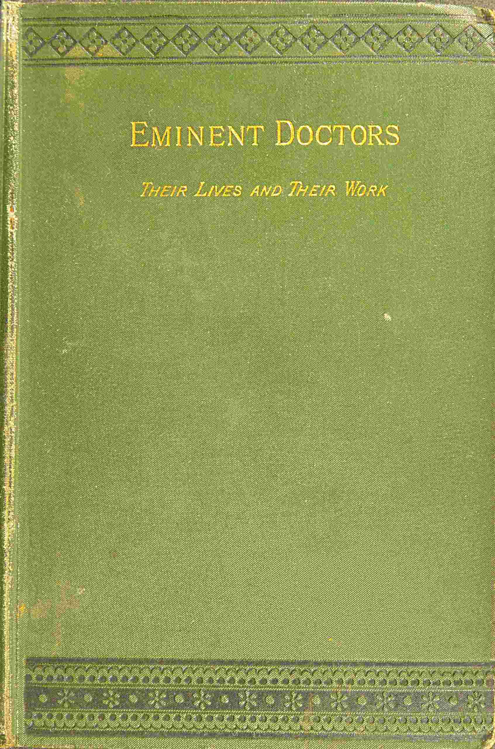 Eminent Doctors: Their Lives and Their Work; Vol. 1 of 2