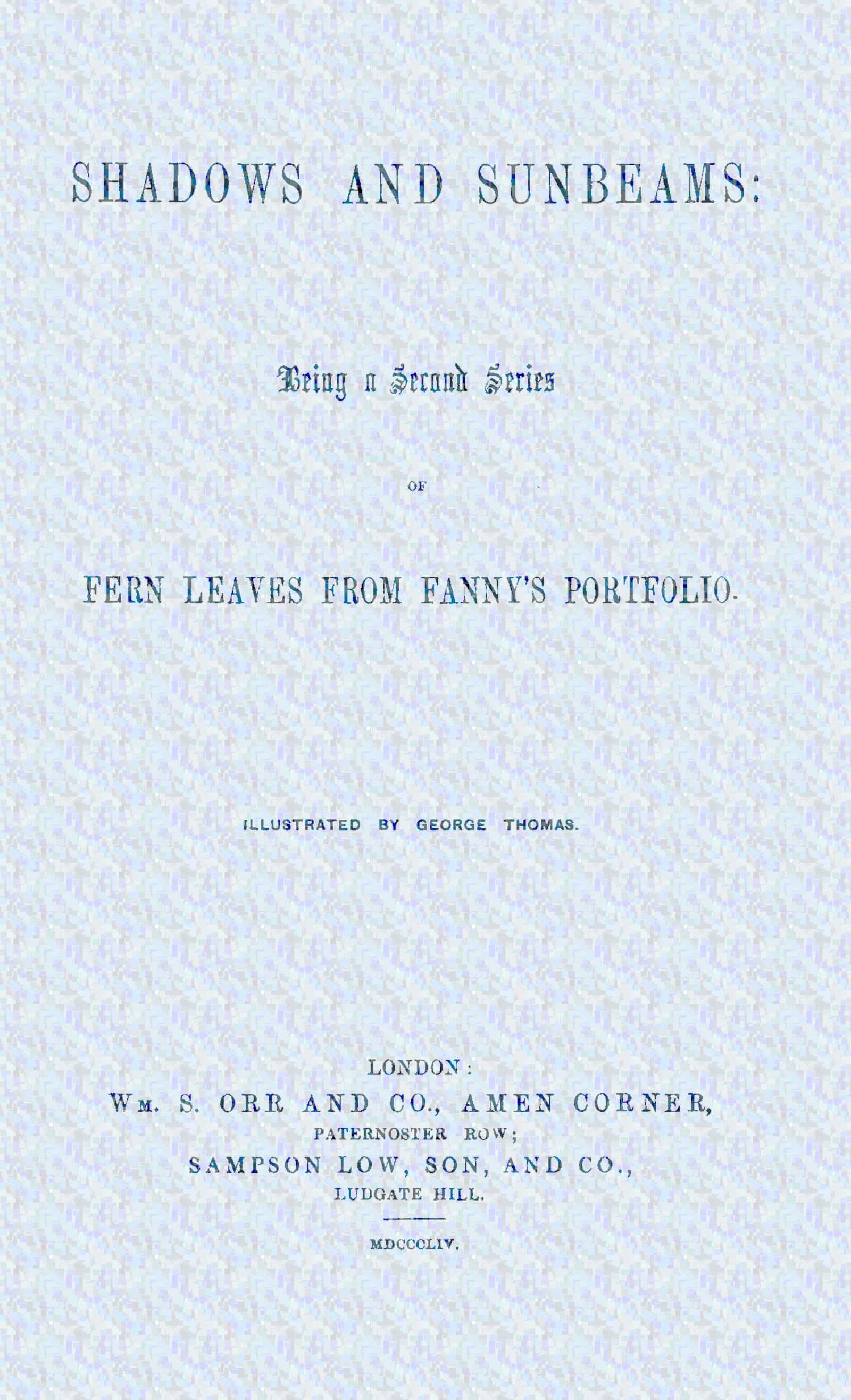 Shadows and Sunbeams: Being a Second Series of Fern Leaves from Fanny's Portfolio