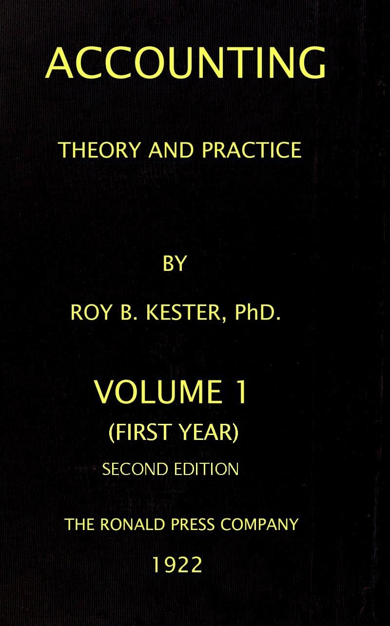 Accounting Theory and Practice, Volume 1 (of 3): A Textbook for Colleges and Schools of Business Administration