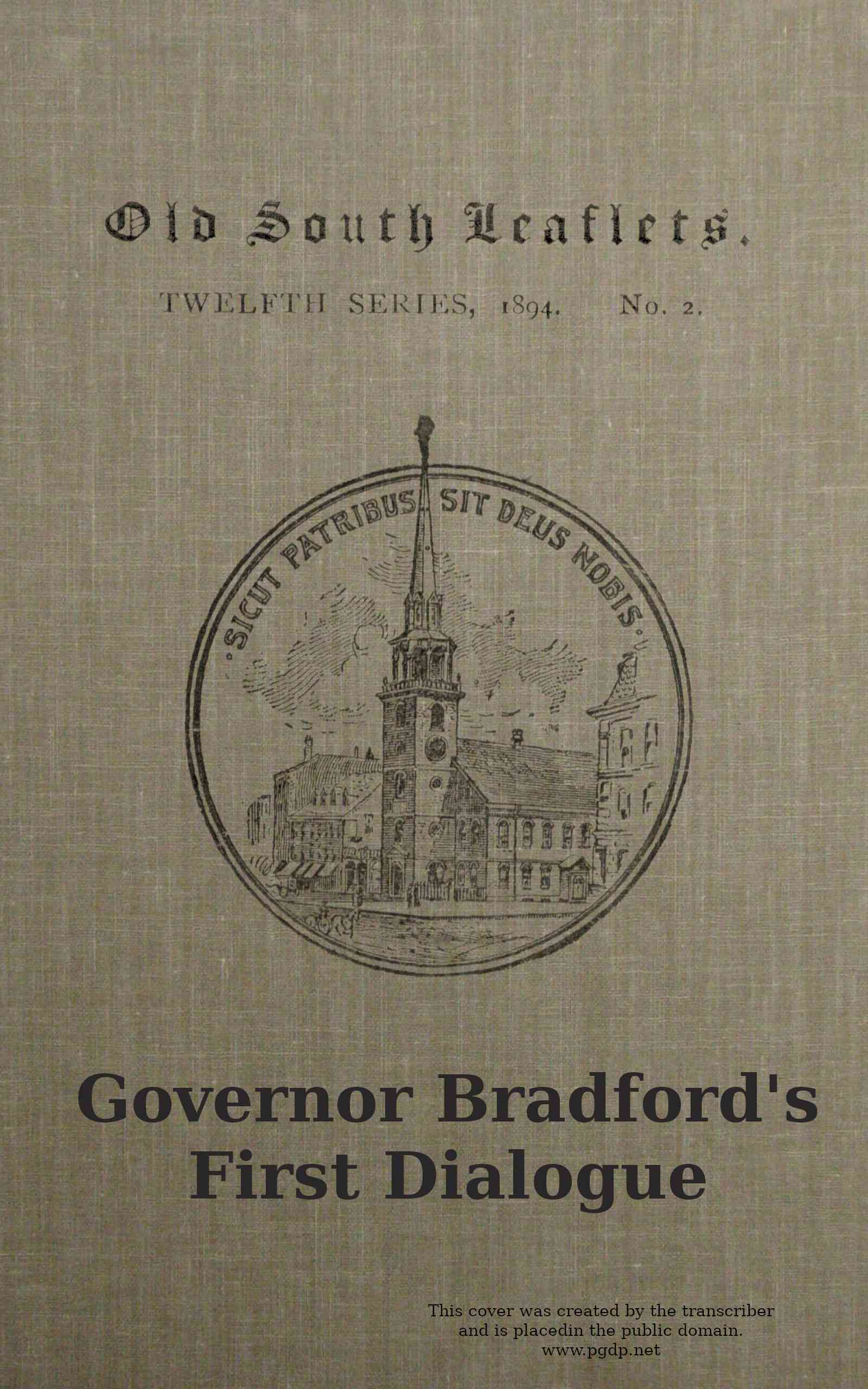 Governor Bradford's First Dialogue: A Dialogue, or the Sum of a Conference Between Some Young Men Born in New England and Sundry Ancient Men That Came Out of Holland and Old England, Anno Domini 1648.