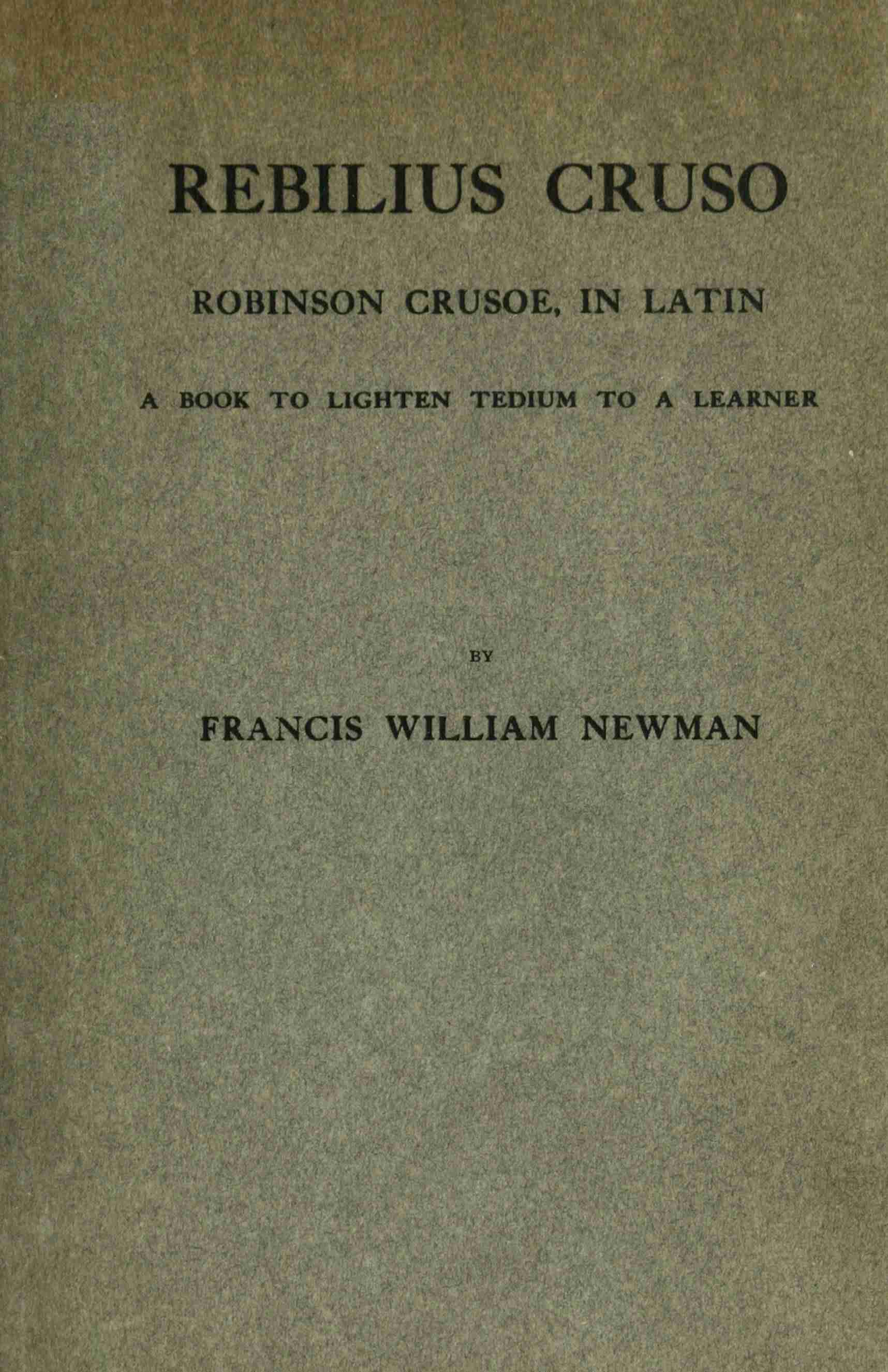 Rebilius Crūsō: Robinson Crusoe, in Latin; A Book to Lighten Tedium to a Learner