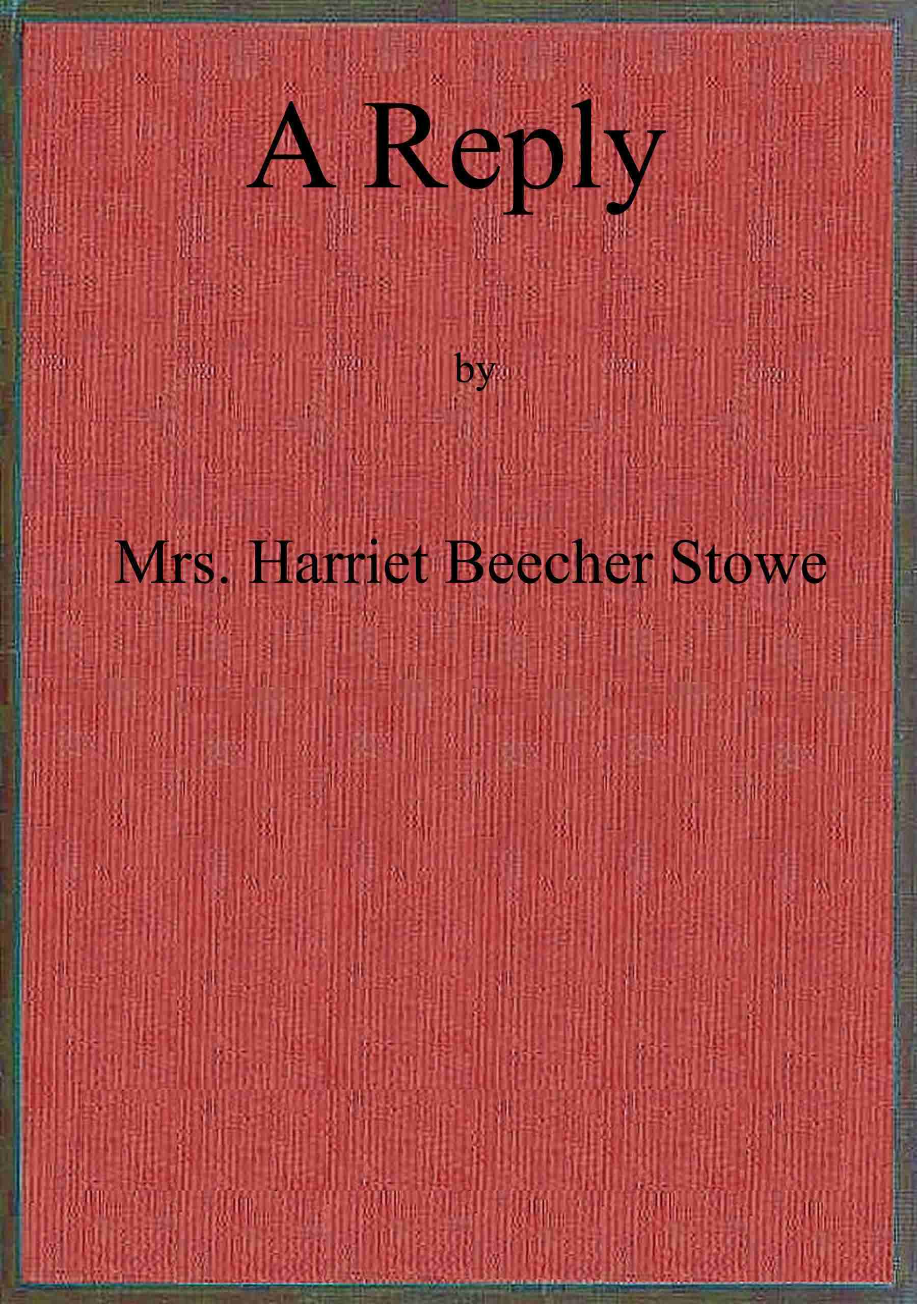 A Reply to "The Affectionate and Christian Address of Many Thousands of Women of Great Britain and Ireland, to Their Sisters, the Women of the United States of America.