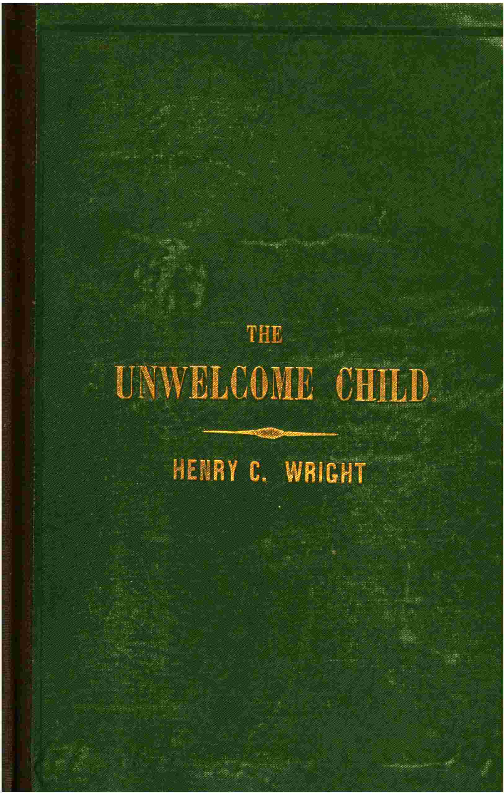 The Unwelcome Child: Or, The Crime of an Un: Designed and Undesired Maternity