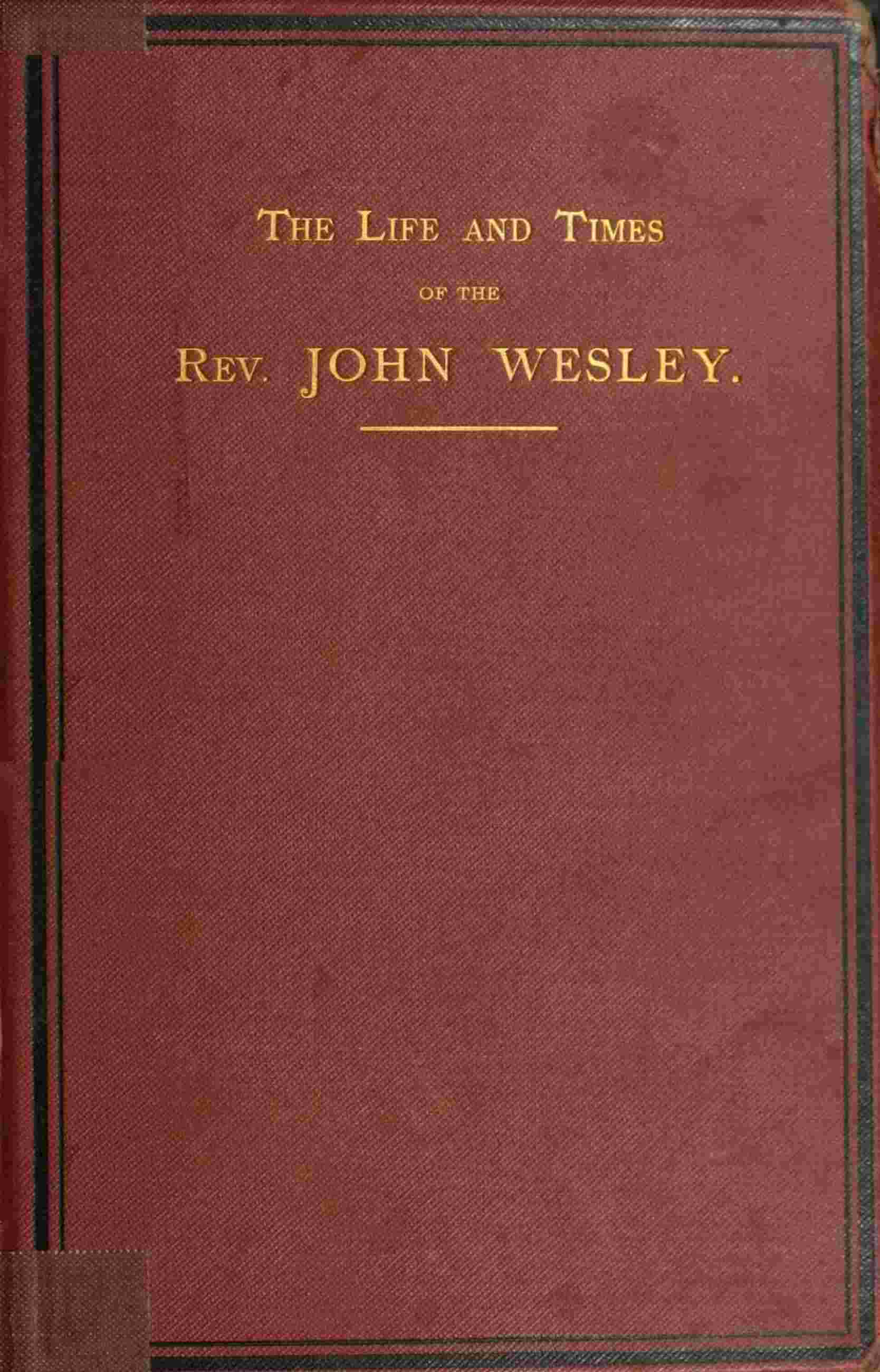 The Life and Times of the Rev. John Wesley, M.a., Founder of the Methodists. Vol. 2 (of 3)
