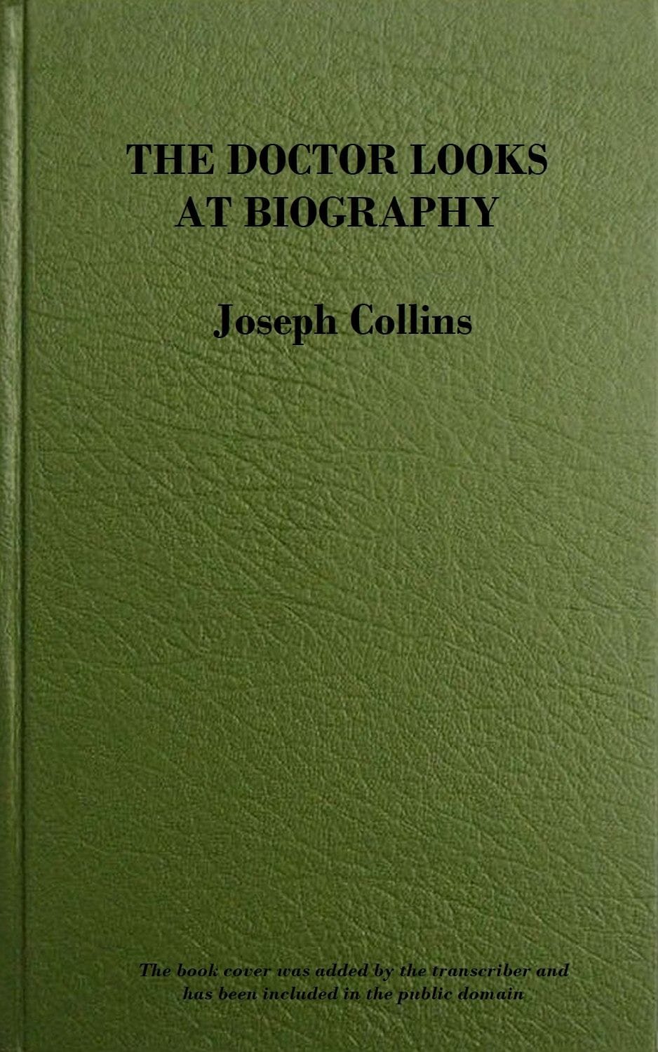 The Doctor Looks at Biography: Psychological Studies of Life and Letters