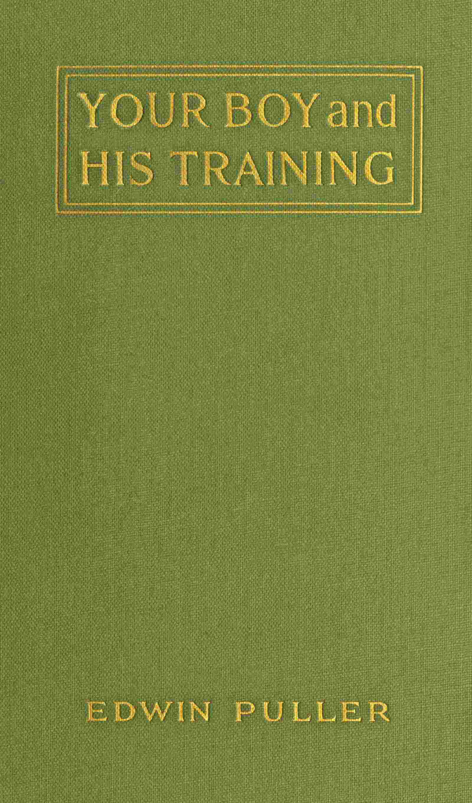 Your Boy and His Training: A Practical Treatise on Boy-Training