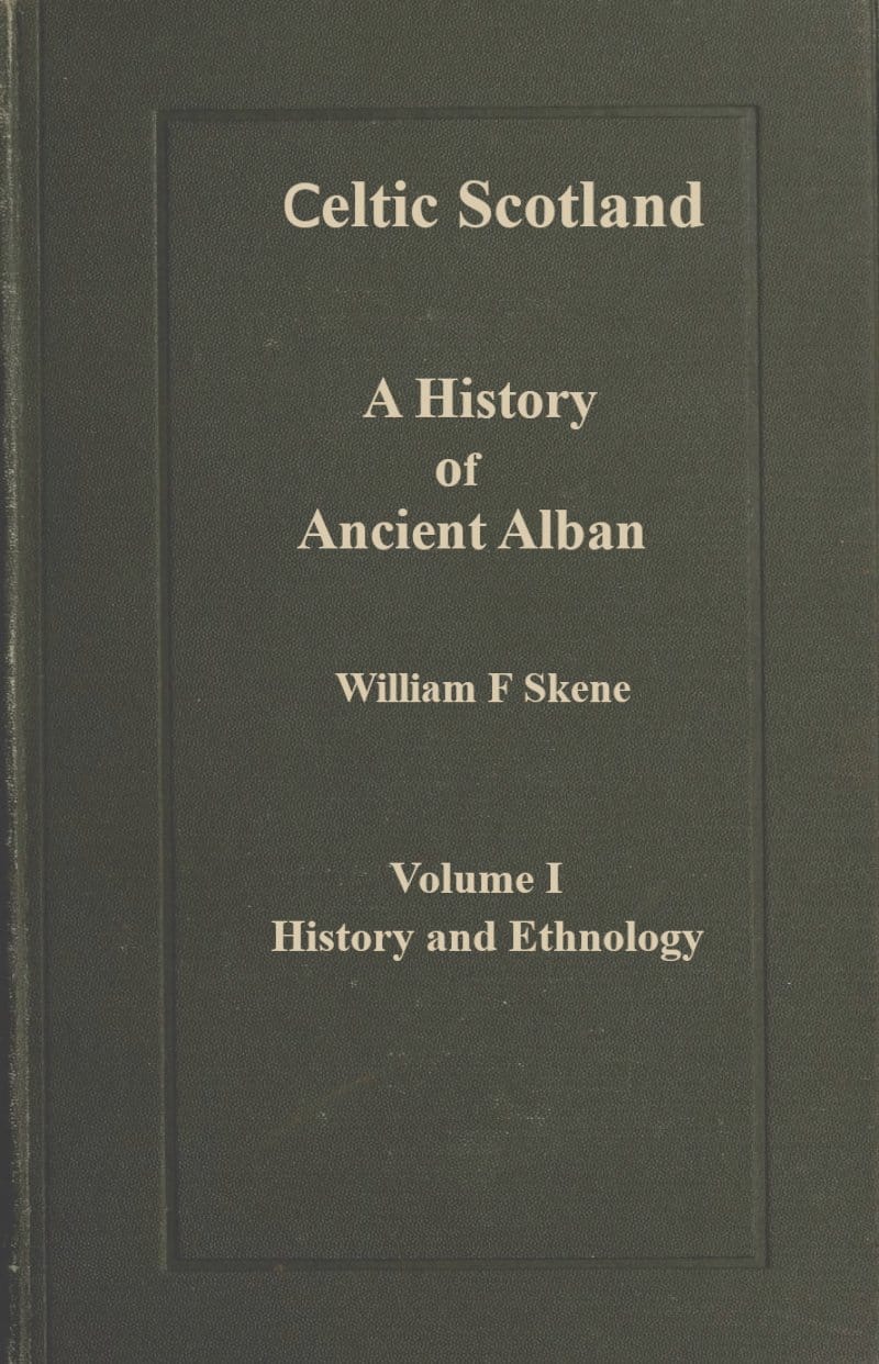 Celtic Scotland: A History of Ancient Alban. Volume 1 (of 3), History and Ethnology